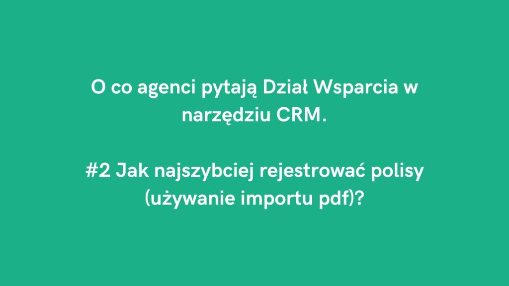 O co agenci pytają Dział Wsparcia CRM: polisy