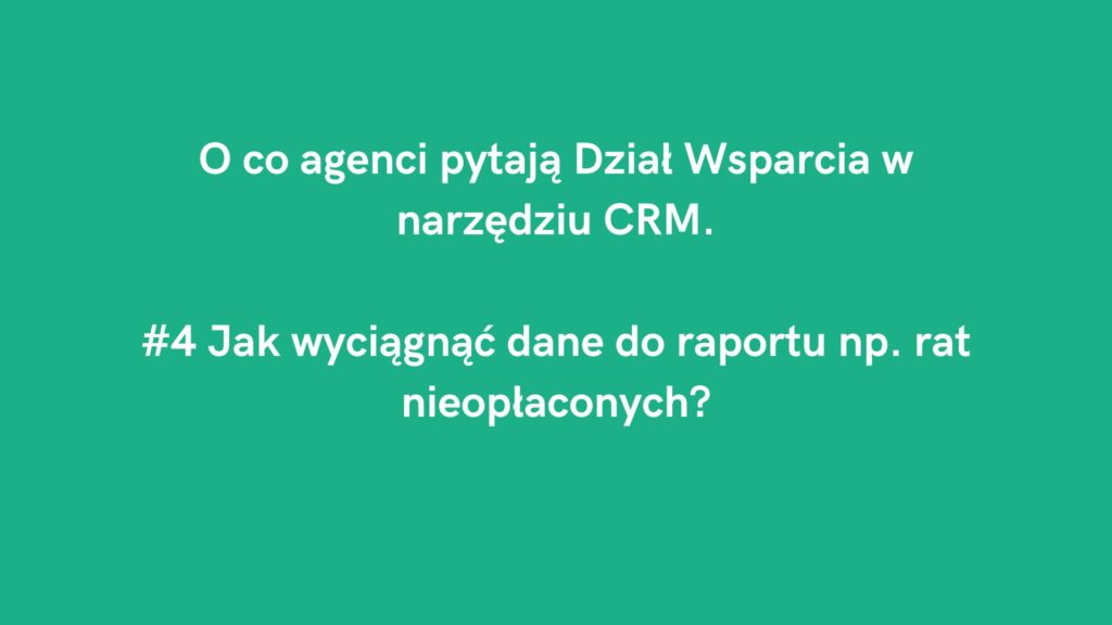 O co agenci pytają Dział Wsparcia CRM: raporty