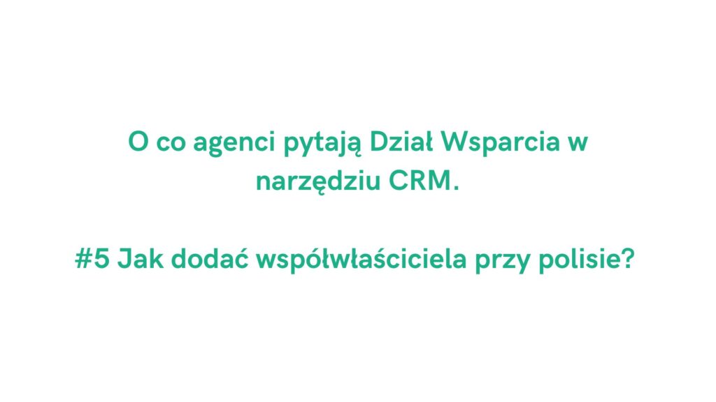 O co agenci pytają Dział Wsparcia CRM: współwłaściciel