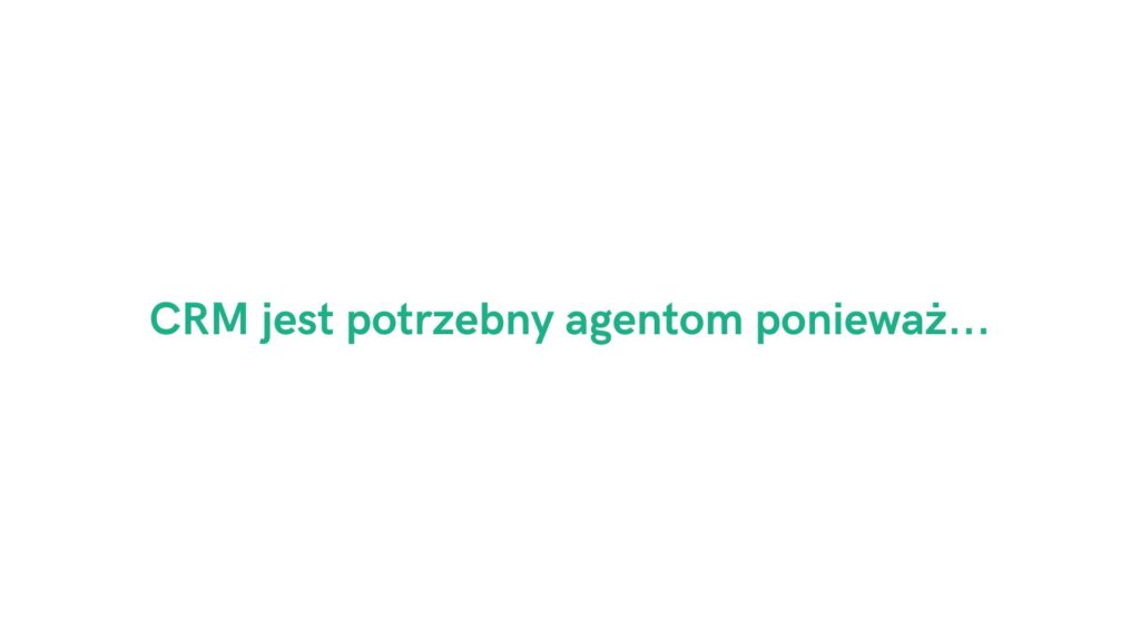 CRM jest potrzebny agentom ponieważ