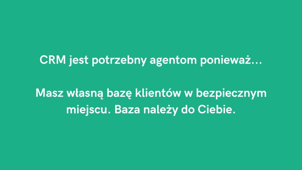 CRM jest potrzebny agentom ponieważ: własna baza klientów