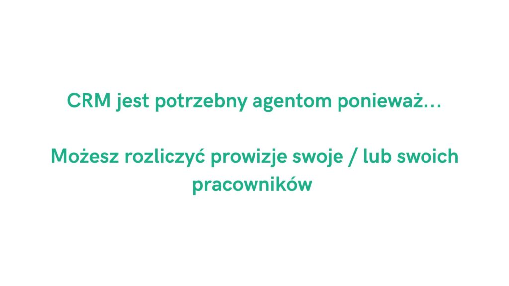 CRM jest potrzebny agentom ponieważ: rozliczenia prowizji