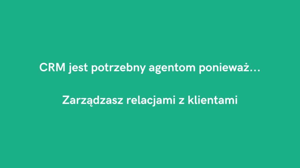 CRM jest potrzebny agentom ponieważ: relacje z klientami