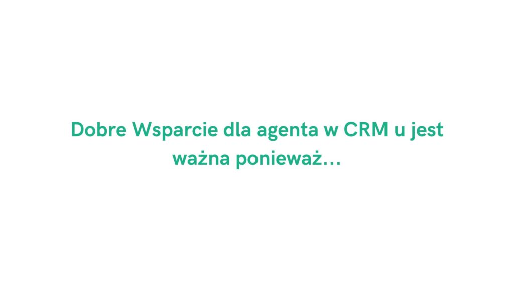 Dobre wsparcie dla agenta w CRM: 