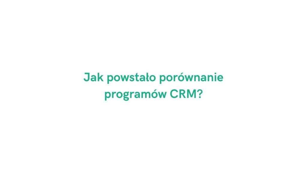 Jak powstało porównanie programów CRM