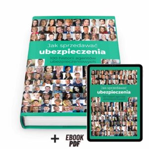 Jak sprzedawać ubezpieczenia. 100 historii agentów ubezpieczeniowych (książka + PDF)